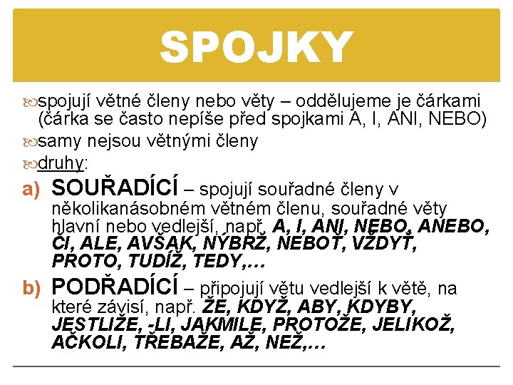 SPOJKY spojují větné členy nebo věty – oddělujeme je čárkami (čárka se často nepíše