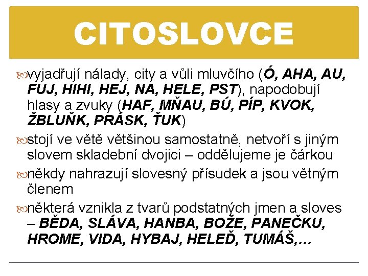 CITOSLOVCE vyjadřují nálady, city a vůli mluvčího (Ó, AHA, AU, FUJ, HIHI, HEJ, NA,