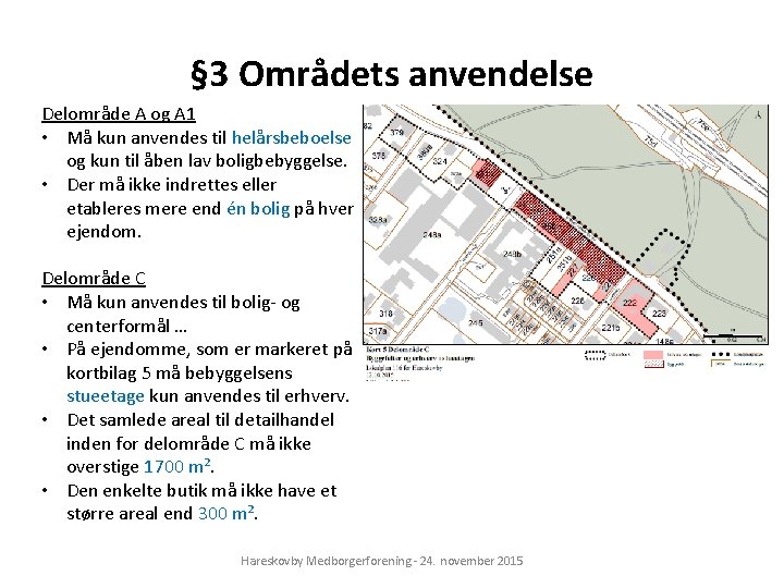 § 3 Områdets anvendelse Delområde A og A 1 • Må kun anvendes til