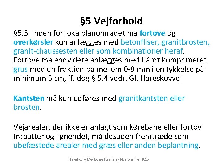 § 5 Vejforhold § 5. 3 Inden for lokalplanområdet må fortove og overkørsler kun