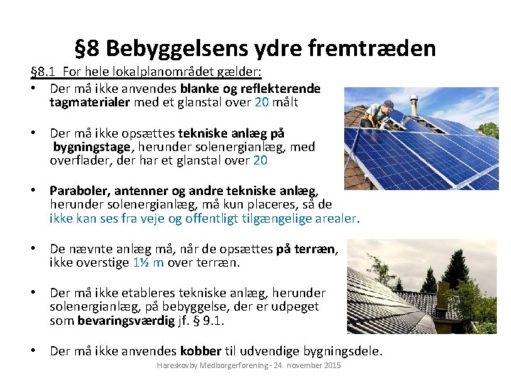 § 8 Bebyggelsens ydre fremtræden § 8. 1 For hele lokalplanområdet gælder: • Der