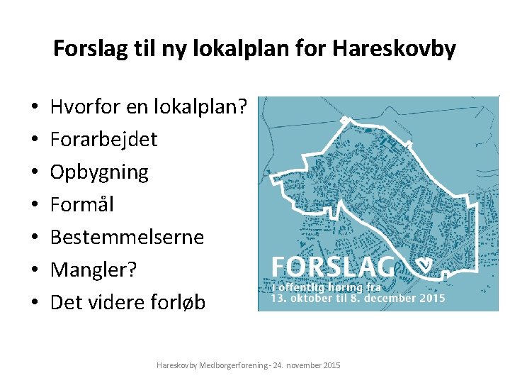 Forslag til ny lokalplan for Hareskovby • • Hvorfor en lokalplan? Forarbejdet Opbygning Formål