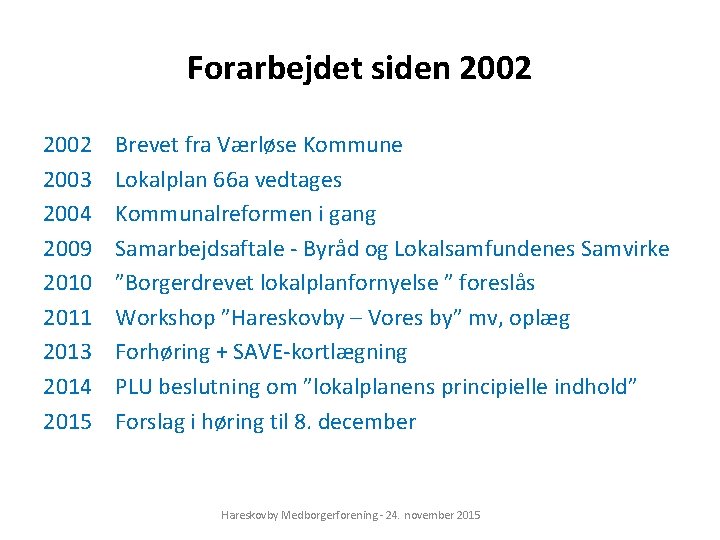 Forarbejdet siden 2002 2003 2004 2009 2010 2011 2013 2014 2015 Brevet fra Værløse