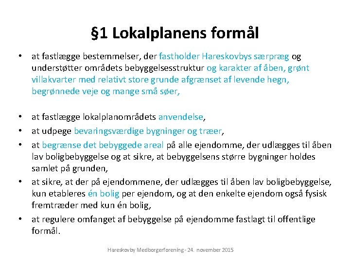 § 1 Lokalplanens formål • at fastlægge bestemmelser, der fastholder Hareskovbys særpræg og understøtter