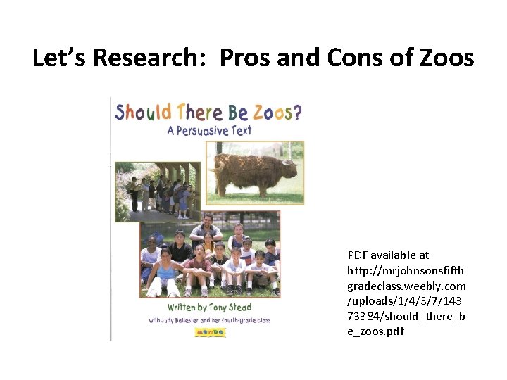 Let’s Research: Pros and Cons of Zoos PDF available at http: //mrjohnsonsfifth gradeclass. weebly.