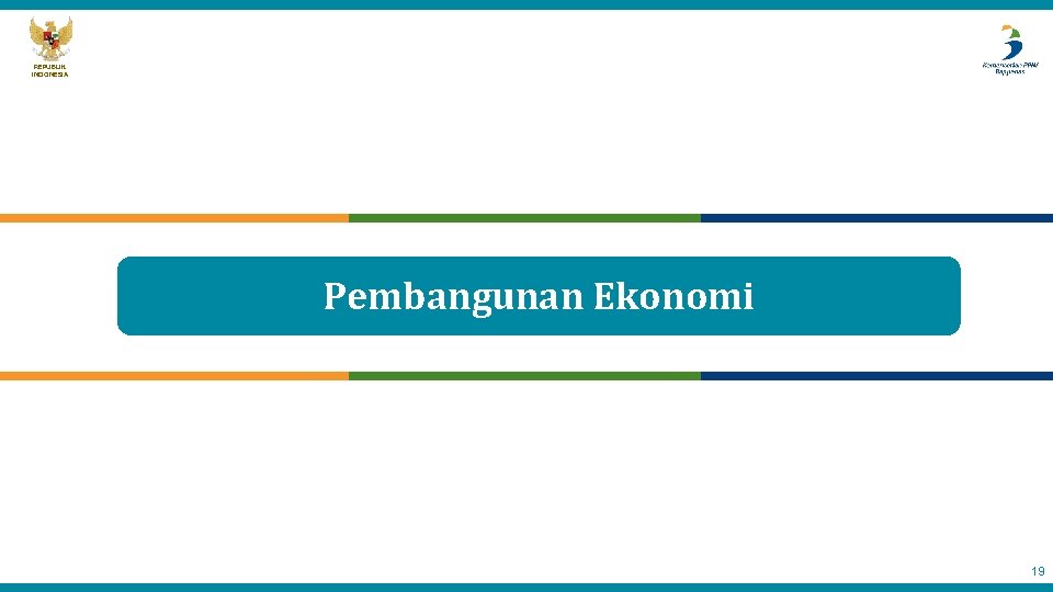 REPUBLIK INDONESIA Pembangunan Ekonomi 19 