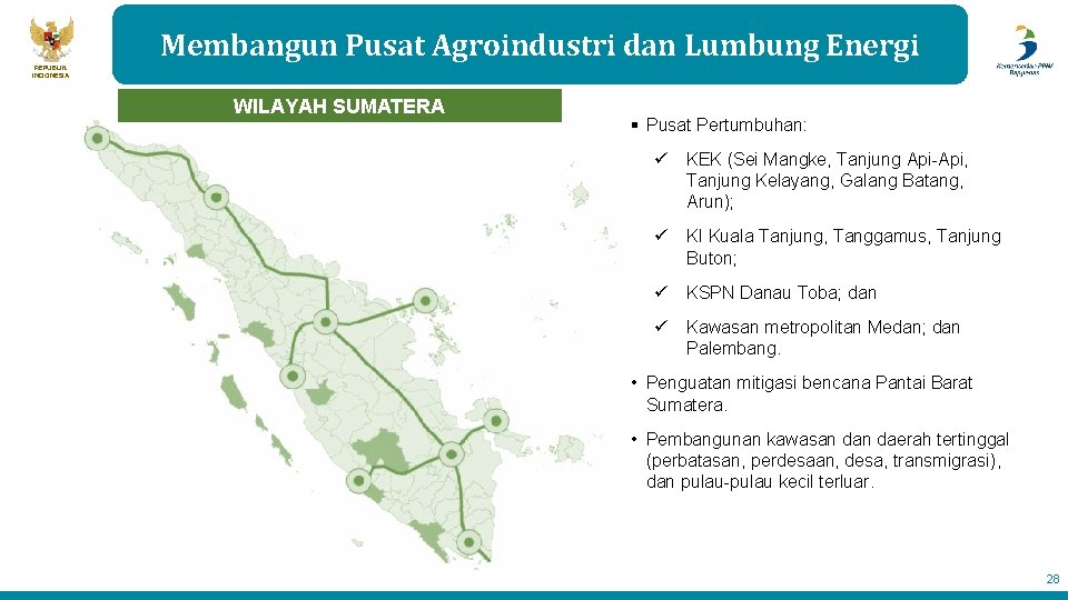 Membangun Pusat Agroindustri dan Lumbung Energi REPUBLIK INDONESIA WILAYAH SUMATERA § Pusat Pertumbuhan: ü