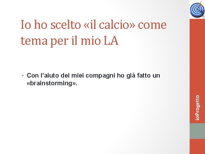 Io ho scelto «il calcio» come tema per il mio LA io. Progetto •