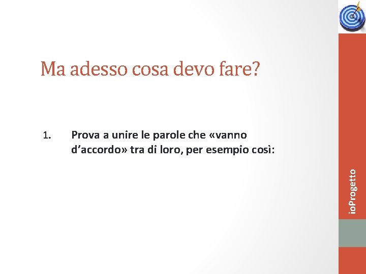 Ma adesso cosa devo fare? Prova a unire le parole che «vanno d’accordo» tra