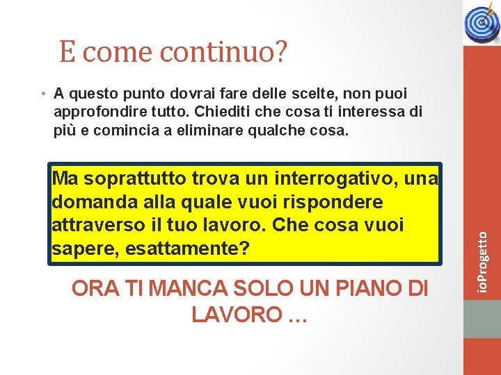 E come continuo? Ma soprattutto trova un interrogativo, una domanda alla quale vuoi rispondere