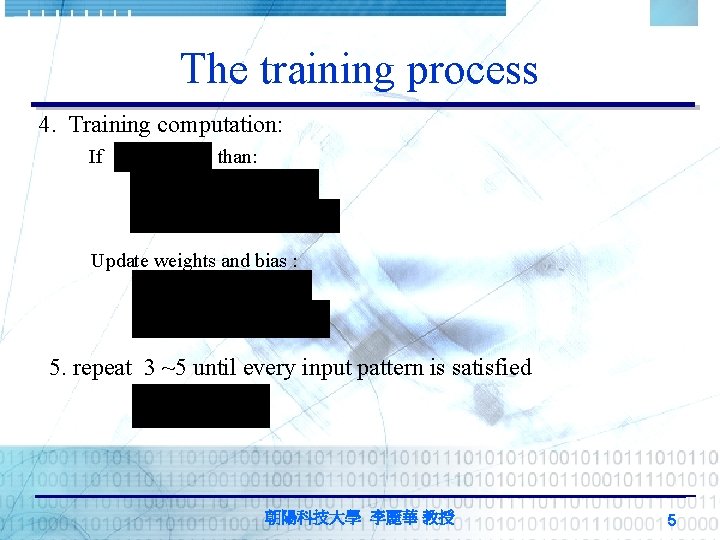 The training process 4. Training computation: If than: Update weights and bias : 5.