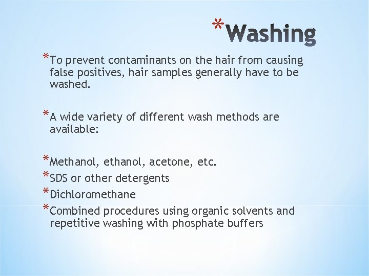 * *To prevent contaminants on the hair from causing false positives, hair samples generally