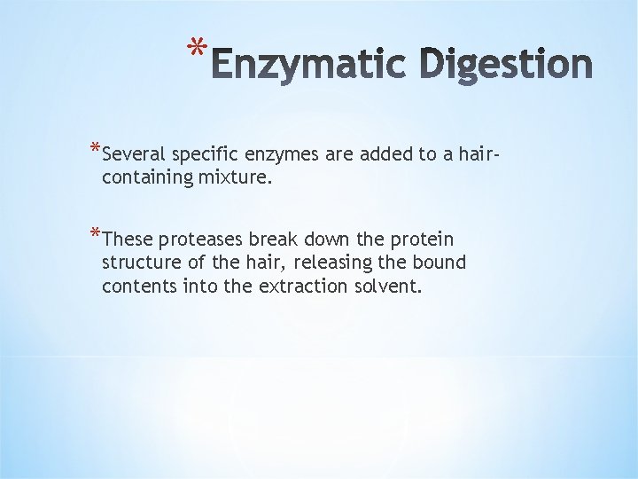 * *Several specific enzymes are added to a haircontaining mixture. *These proteases break down