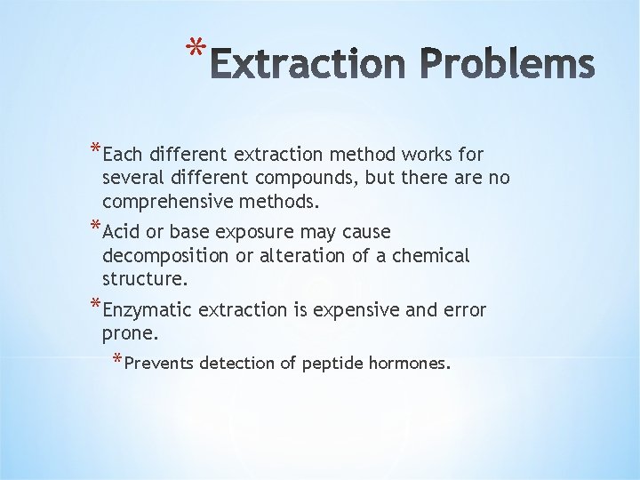 * *Each different extraction method works for several different compounds, but there are no