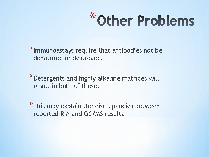 * *Immunoassays require that antibodies not be denatured or destroyed. *Detergents and highly alkaline