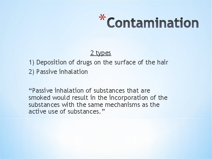 * 2 types 1) Deposition of drugs on the surface of the hair 2)