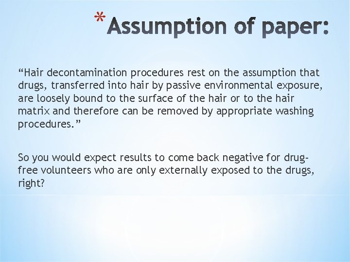 * “Hair decontamination procedures rest on the assumption that drugs, transferred into hair by