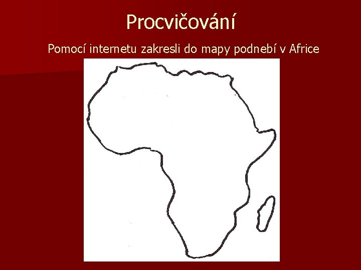 Procvičování Pomocí internetu zakresli do mapy podnebí v Africe 