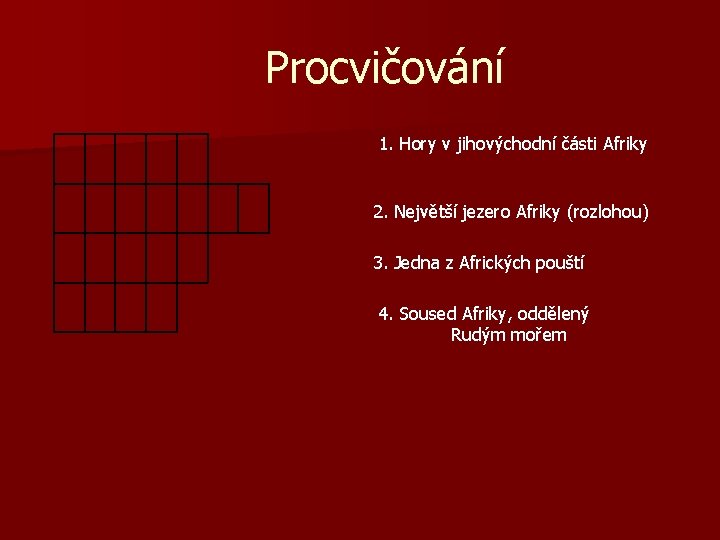 Procvičování 1. Hory v jihovýchodní části Afriky 2. Největší jezero Afriky (rozlohou) 3. Jedna