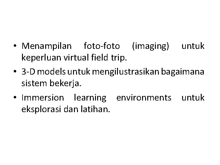  • Menampilan foto-foto (imaging) untuk keperluan virtual field trip. • 3 -D models