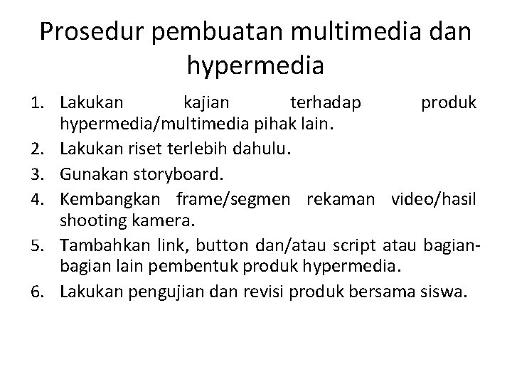 Prosedur pembuatan multimedia dan hypermedia 1. Lakukan kajian terhadap produk hypermedia/multimedia pihak lain. 2.