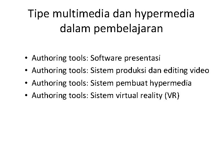 Tipe multimedia dan hypermedia dalam pembelajaran • • Authoring tools: Software presentasi Authoring tools: