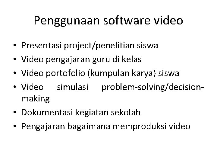 Penggunaan software video Presentasi project/penelitian siswa Video pengajaran guru di kelas Video portofolio (kumpulan