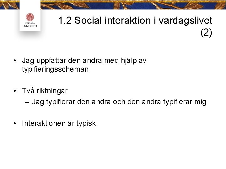 1. 2 Social interaktion i vardagslivet (2) • Jag uppfattar den andra med hjälp