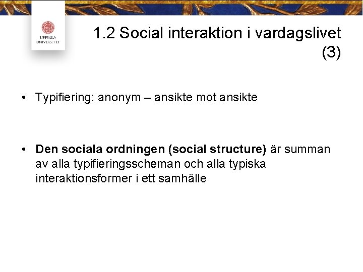 1. 2 Social interaktion i vardagslivet (3) • Typifiering: anonym – ansikte mot ansikte