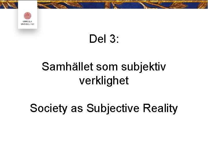 Del 3: Samhället som subjektiv verklighet Society as Subjective Reality 