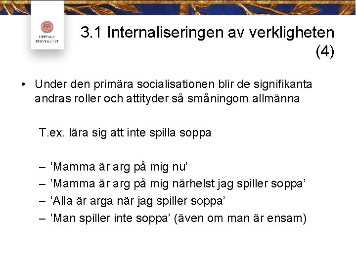 3. 1 Internaliseringen av verkligheten (4) • Under den primära socialisationen blir de signifikanta