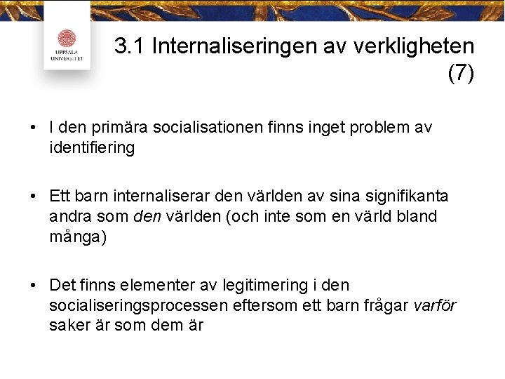 3. 1 Internaliseringen av verkligheten (7) • I den primära socialisationen finns inget problem