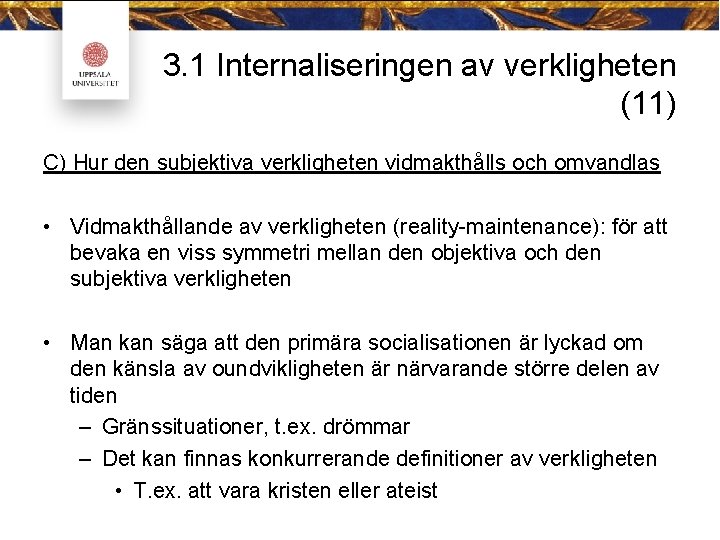 3. 1 Internaliseringen av verkligheten (11) C) Hur den subjektiva verkligheten vidmakthålls och omvandlas