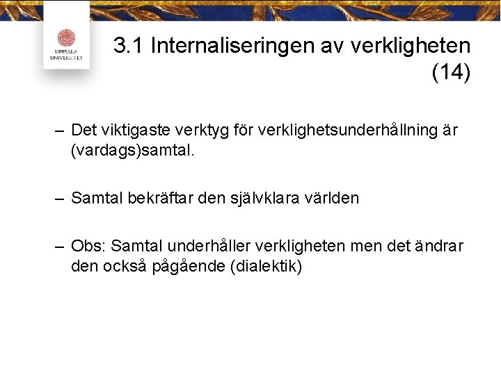 3. 1 Internaliseringen av verkligheten (14) – Det viktigaste verktyg för verklighetsunderhållning är (vardags)samtal.