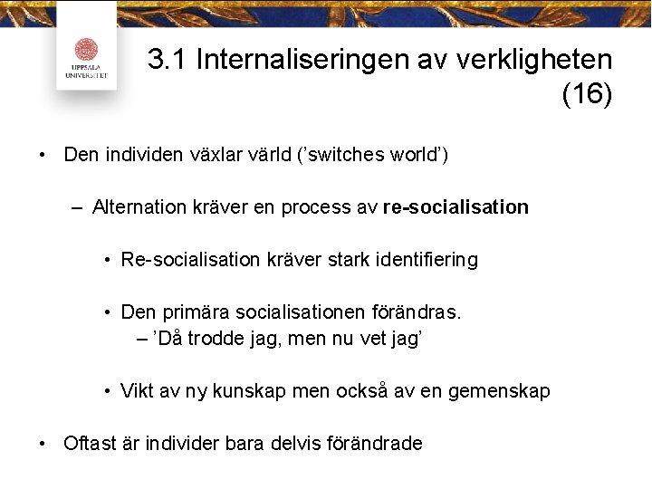 3. 1 Internaliseringen av verkligheten (16) • Den individen växlar värld (’switches world’) –