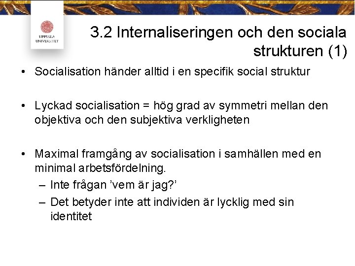 3. 2 Internaliseringen och den sociala strukturen (1) • Socialisation händer alltid i en