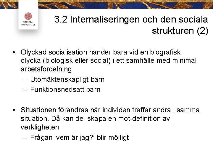 3. 2 Internaliseringen och den sociala strukturen (2) • Olyckad socialisation händer bara vid