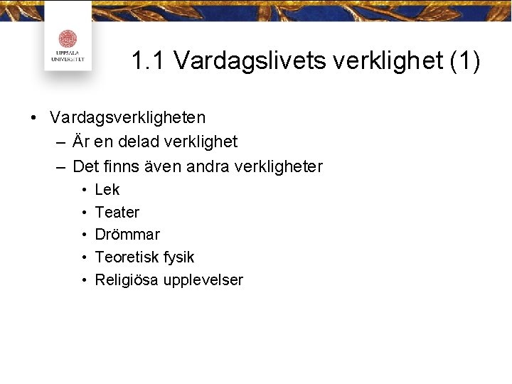 1. 1 Vardagslivets verklighet (1) • Vardagsverkligheten – Är en delad verklighet – Det