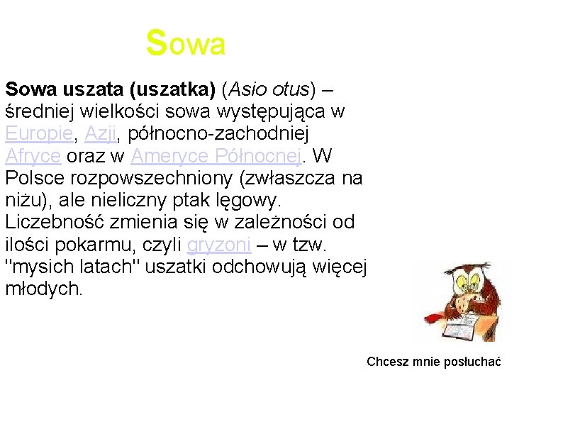 sowa Sowa uszata (uszatka) (Asio otus) – średniej wielkości sowa występująca w Europie, Azji,
