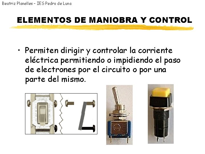 Beatriz Planelles – IES Pedro de Luna ELEMENTOS DE MANIOBRA Y CONTROL • Permiten