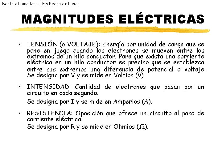 Beatriz Planelles – IES Pedro de Luna MAGNITUDES ELÉCTRICAS • TENSIÓN (o VOLTAJE): Energía