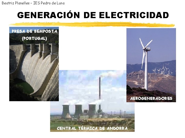 Beatriz Planelles – IES Pedro de Luna GENERACIÓN DE ELECTRICIDAD PRESA DE BEMPOSTA (PORTUGAL)