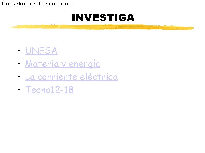 Beatriz Planelles – IES Pedro de Luna INVESTIGA • • UNESA Materia y energía