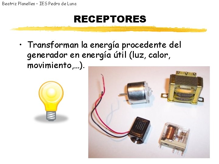 Beatriz Planelles – IES Pedro de Luna RECEPTORES • Transforman la energía procedente del