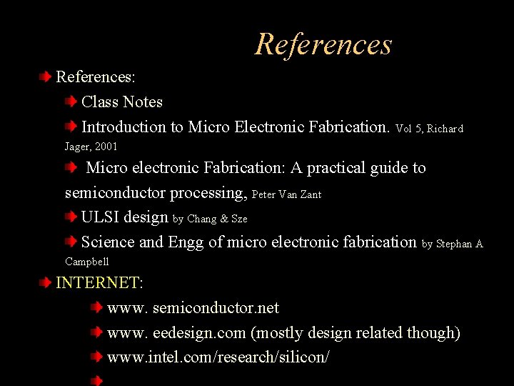 References: Class Notes Introduction to Micro Electronic Fabrication. Vol 5, Richard Jager, 2001 Micro