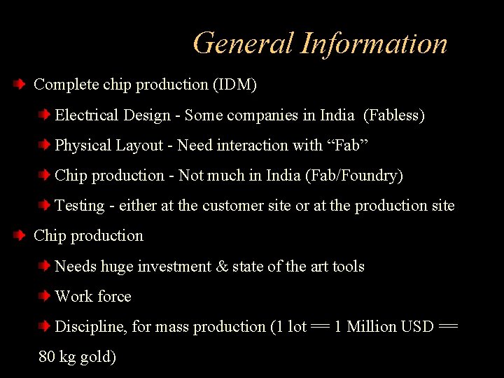 General Information Complete chip production (IDM) Electrical Design - Some companies in India (Fabless)