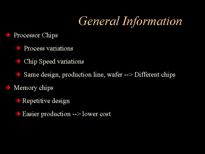 General Information Processor Chips Process variations Chip Speed variations Same design, production line, wafer