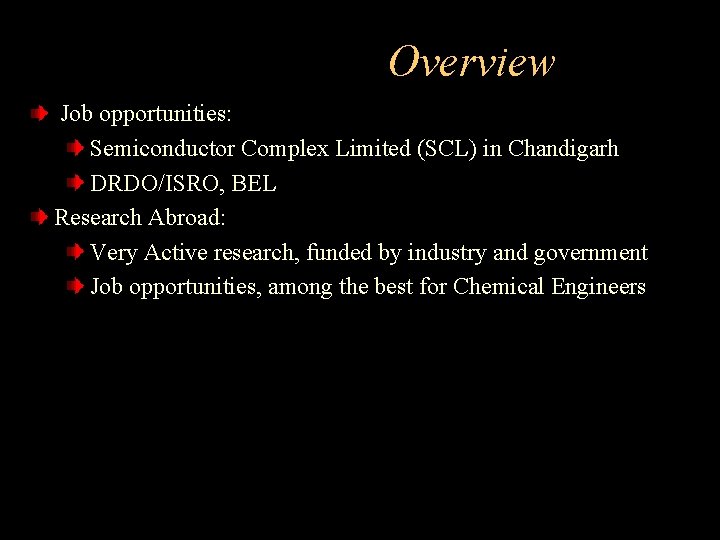 Overview Job opportunities: Semiconductor Complex Limited (SCL) in Chandigarh DRDO/ISRO, BEL Research Abroad: Very