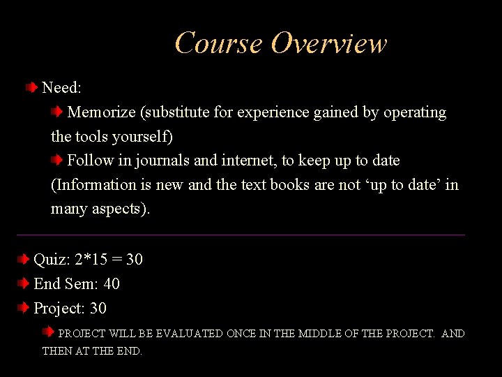 Course Overview Need: Memorize (substitute for experience gained by operating the tools yourself) Follow