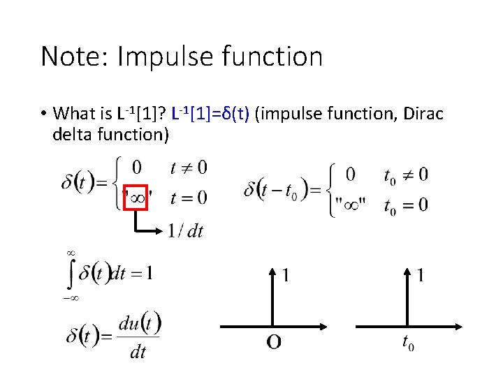 Note: Impulse function • What is L-1[1]? L-1[1]=δ(t) (impulse function, Dirac delta function) 